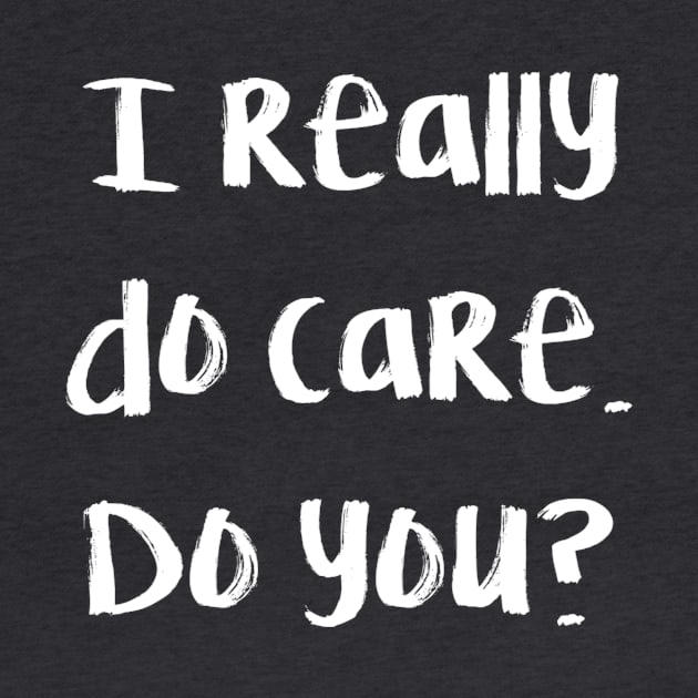 I really do care. Do you? by DesignsByChefRed